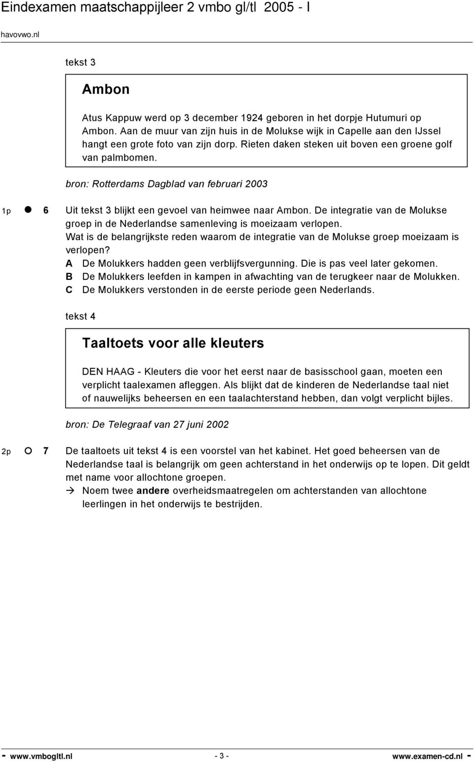 De integratie van de Molukse groep in de Nederlandse samenleving is moeizaam verlopen. Wat is de belangrijkste reden waarom de integratie van de Molukse groep moeizaam is verlopen?