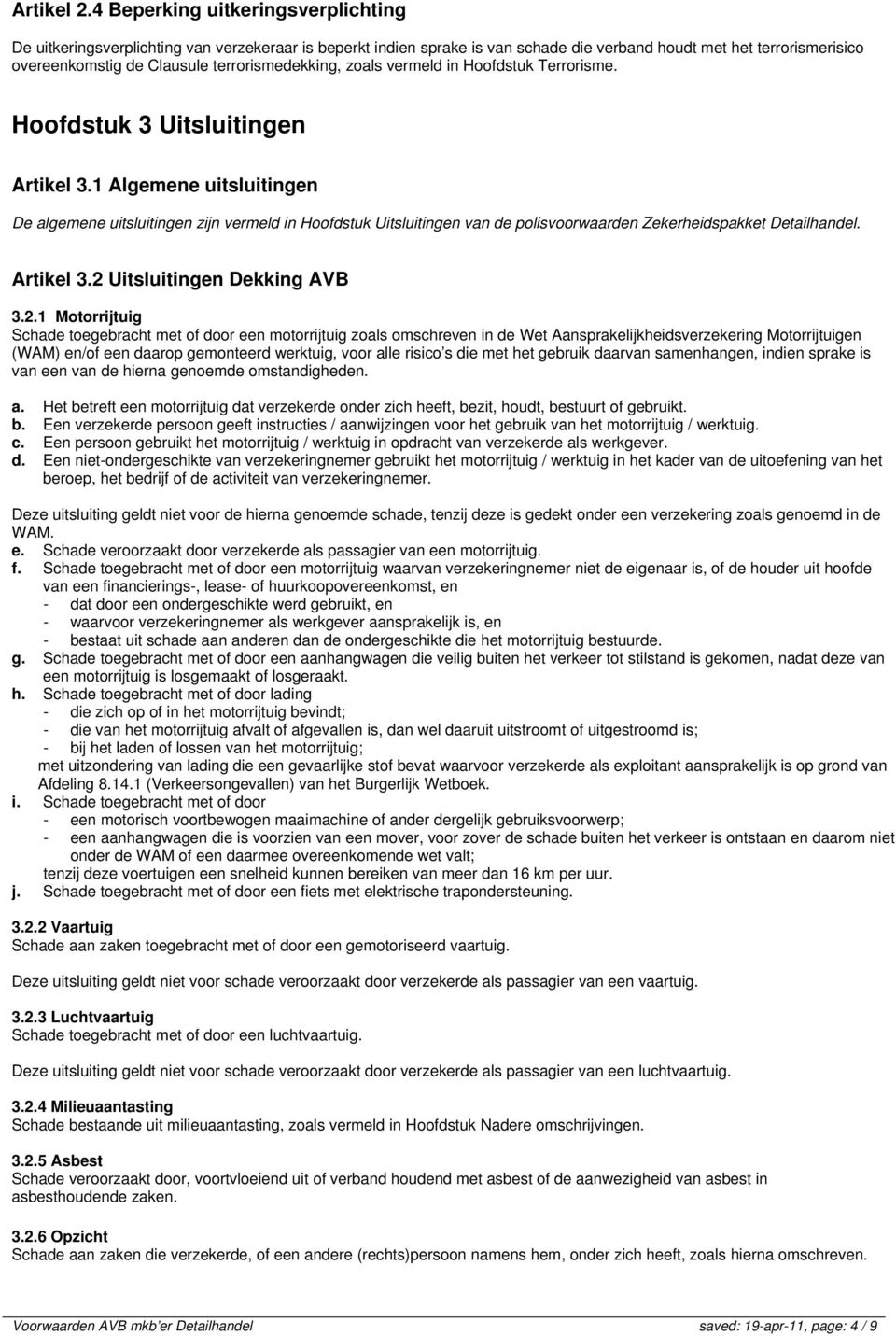 terrorismedekking, zoals vermeld in Hoofdstuk Terrorisme. Hoofdstuk 3 Uitsluitingen Artikel 3.