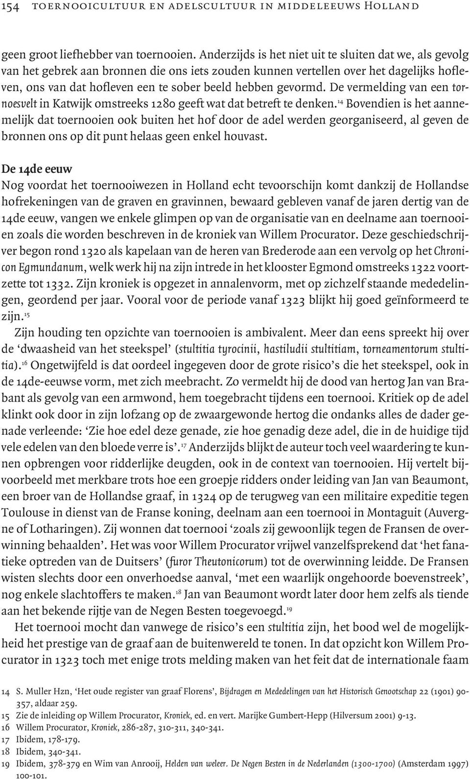 gevormd. De vermelding van een tornoesvelt in Katwijk omstreeks 1280 geeft wat dat betreft te denken.