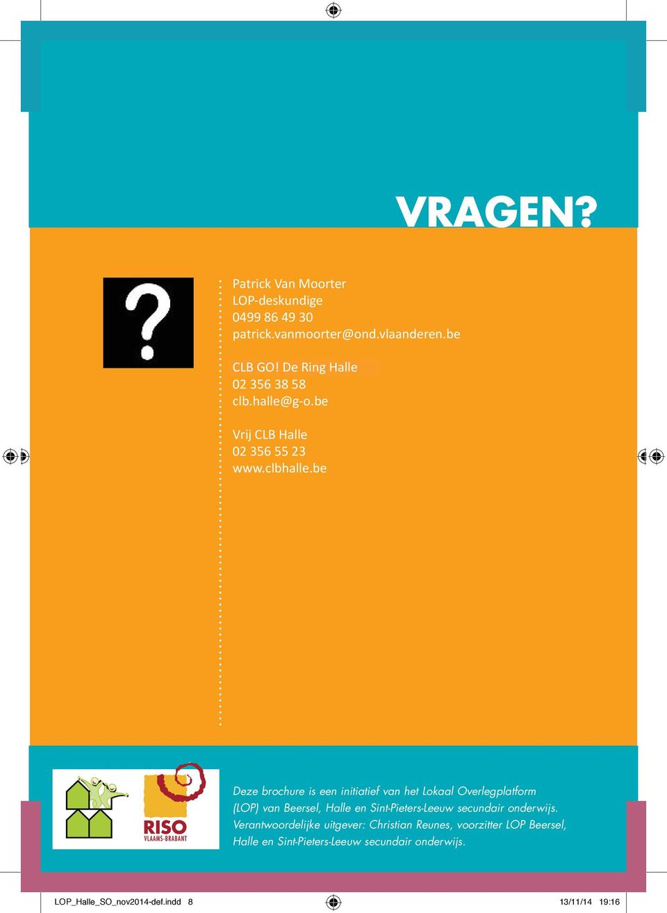 be Deze brochure is een initiatief van het Lokaal Overlegplatform (LOP) van Beersel, Halle en Sint-Pieters-Leeuw secundair onderwijs.
