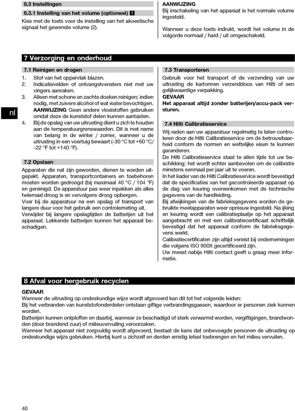 7 Verzorging en onderhoud 7.1Reinigenendrogen 1. Stof van het oppervlak blazen. 2. Indicatievelden of ontvangstvensters niet met uw vingers aanraken. 3.