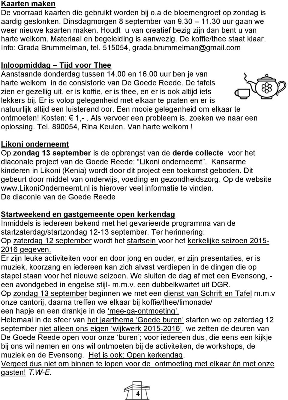 com Inloopmiddag Tijd voor Thee Aanstaande donderdag tussen 14.00 en 16.00 uur ben je van harte welkom in de consistorie van De Goede Reede.