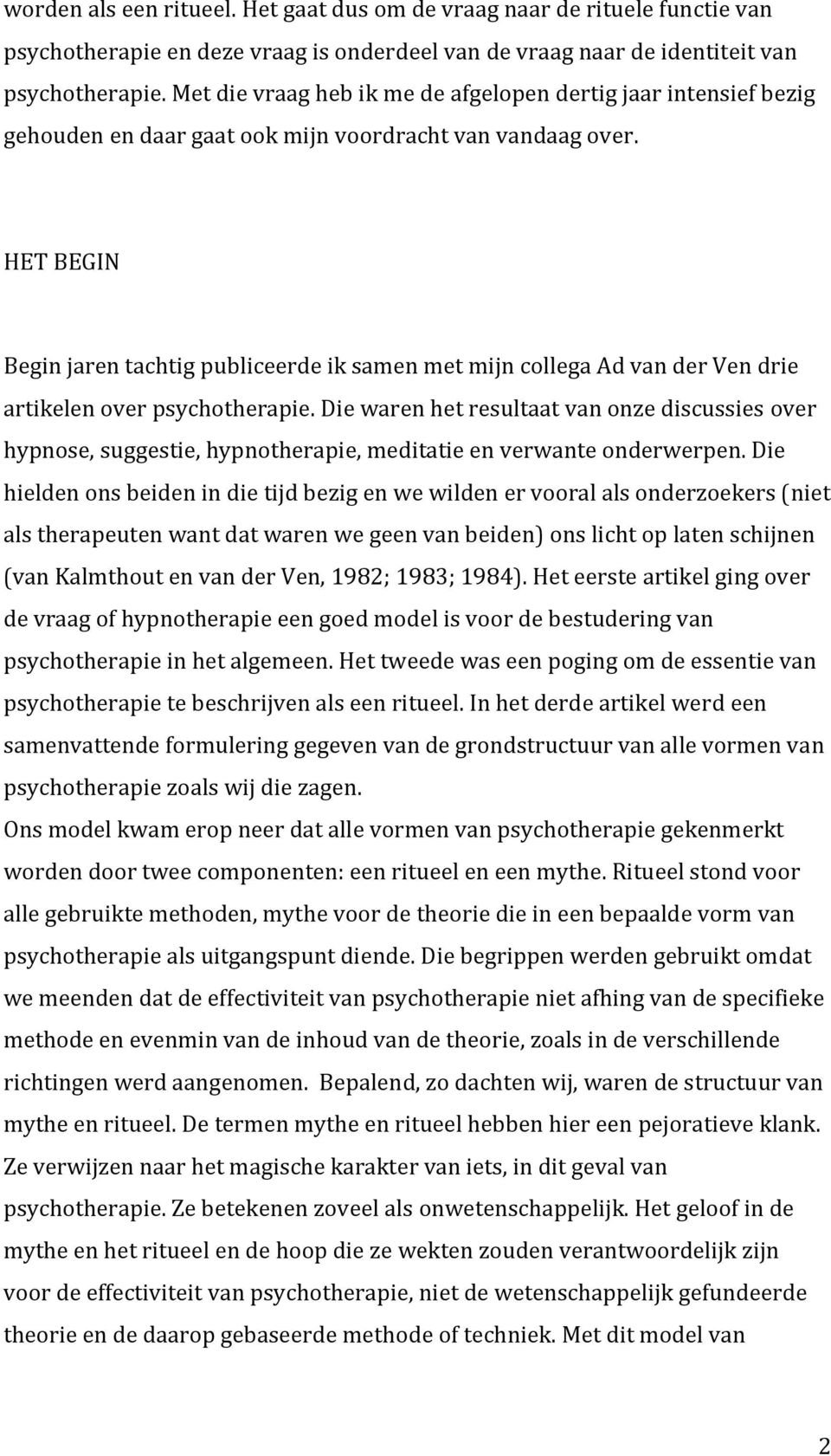 HET BEGIN Begin jaren tachtig publiceerde ik samen met mijn collega Ad van der Ven drie artikelen over psychotherapie.