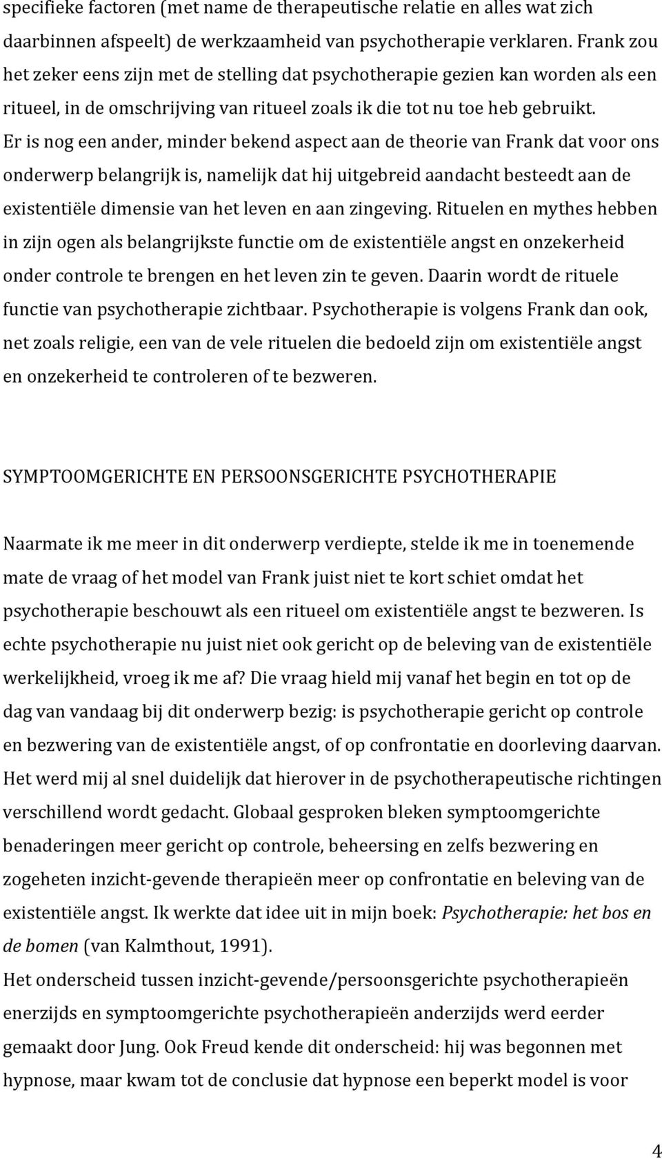 Er is nog een ander, minder bekend aspect aan de theorie van Frank dat voor ons onderwerp belangrijk is, namelijk dat hij uitgebreid aandacht besteedt aan de existentiële dimensie van het leven en