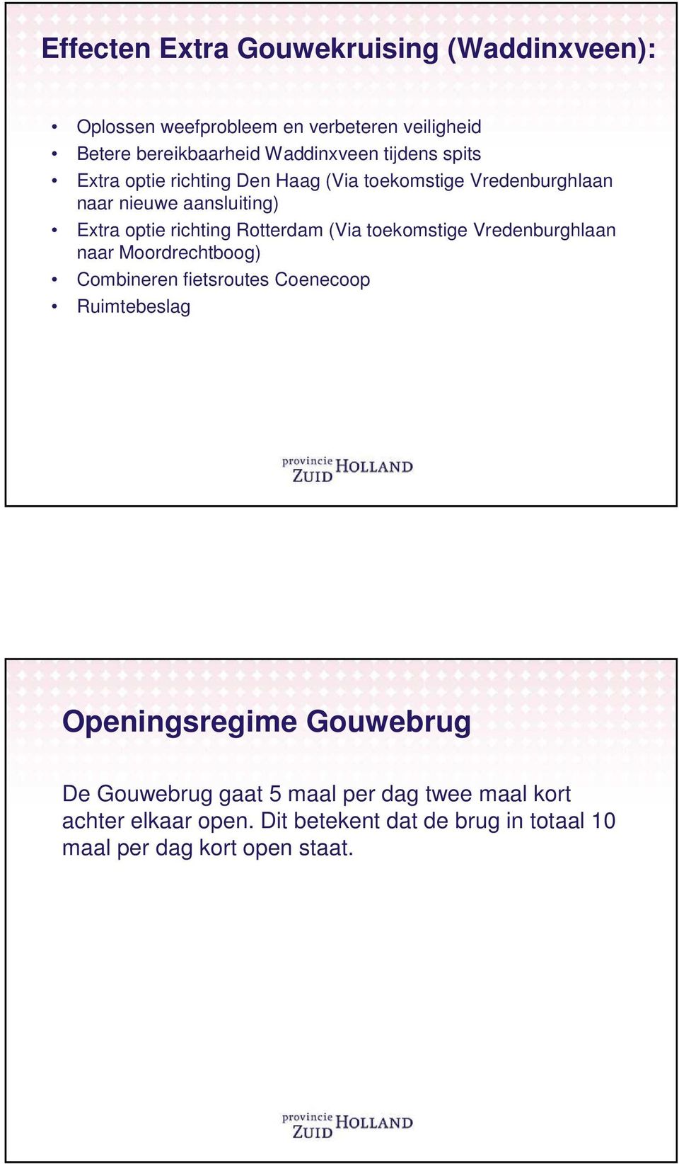 Rotterdam (Via toekomstige Vredenburghlaan naar Moordrechtboog) Combineren fietsroutes Coenecoop Ruimtebeslag Openingsregime