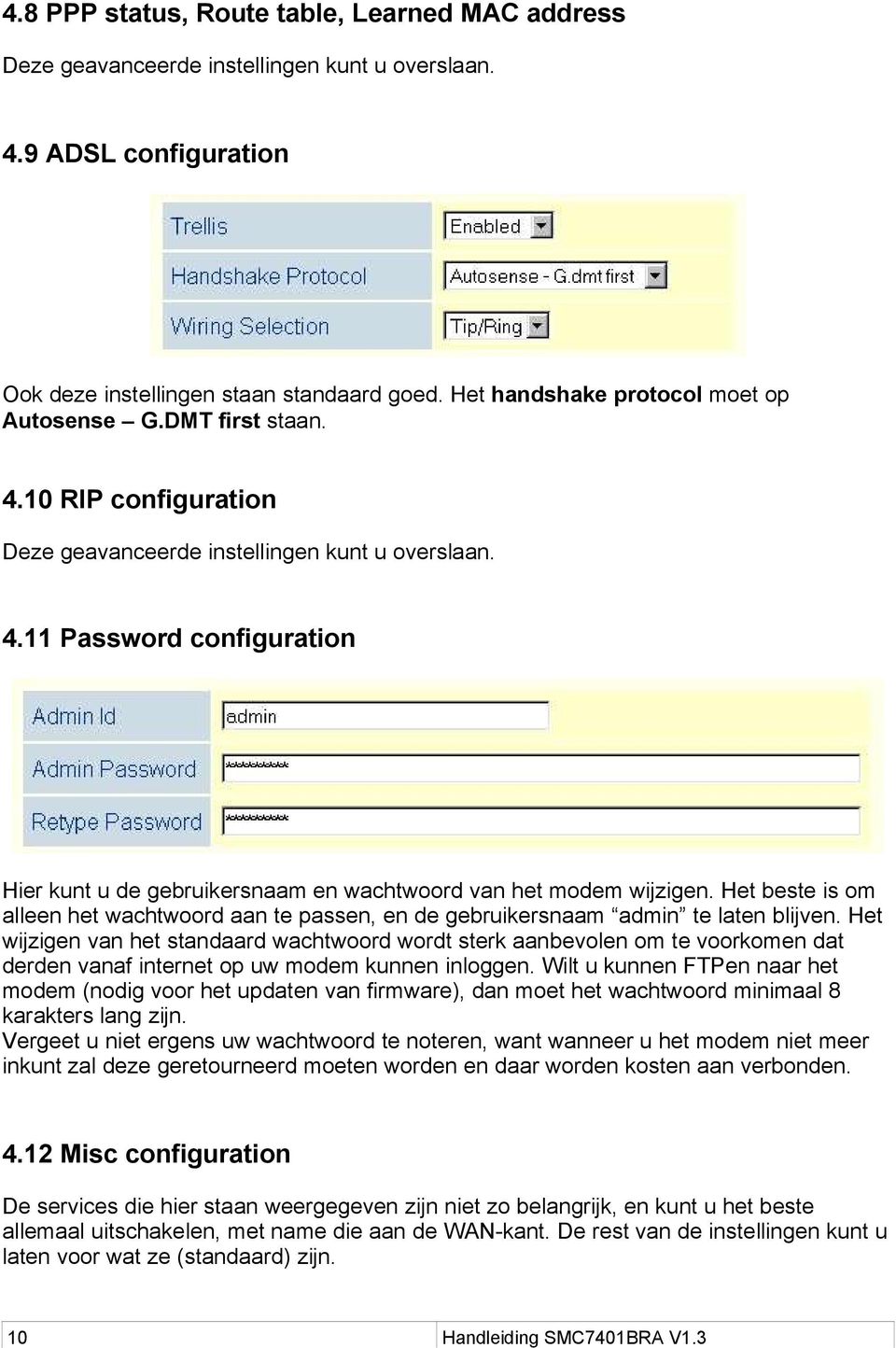 Het beste is om alleen het wachtwoord aan te passen, en de gebruikersnaam admin te laten blijven.