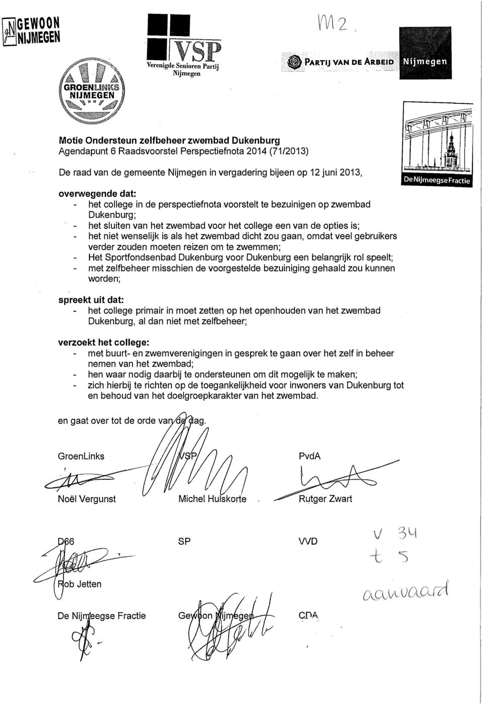 a, " L De Nijmeegse Fractie overwegende dat: het college in de perspectiefnota voorstelt te bezuinigen op zwembad Dukenburg; het sluiten van het zwembad voor het college een van de opties is; het