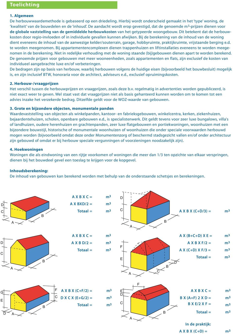 it betekent dat de herbouwkosten door regio-invloeden of in individuele gevallen kunnen afwijken.