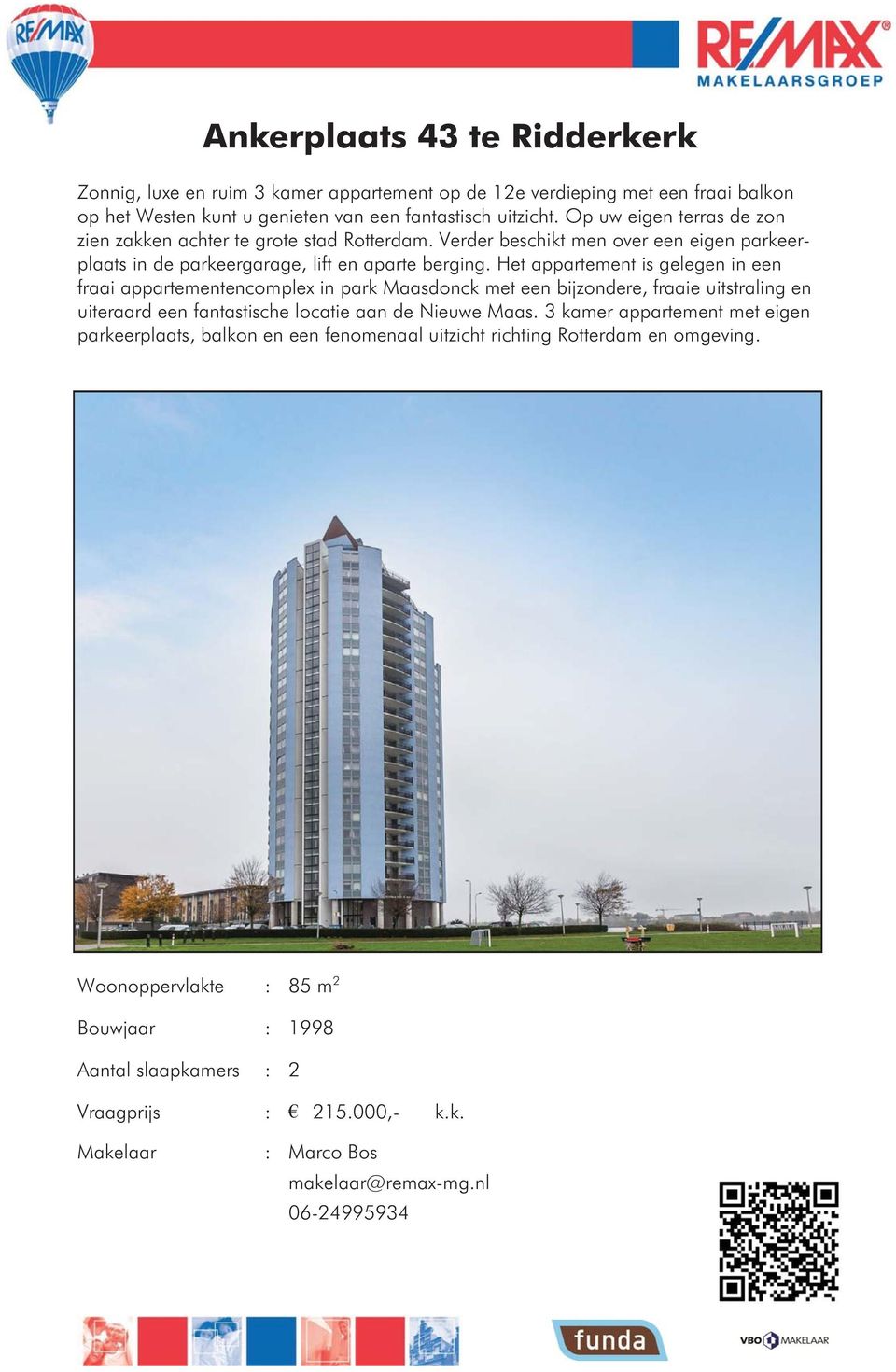 Het appartement is gelegen in een fraai appartementencomplex in park Maasdonck met een bijzondere, fraaie uitstraling en uiteraard een fantastische locatie aan de Nieuwe Maas.
