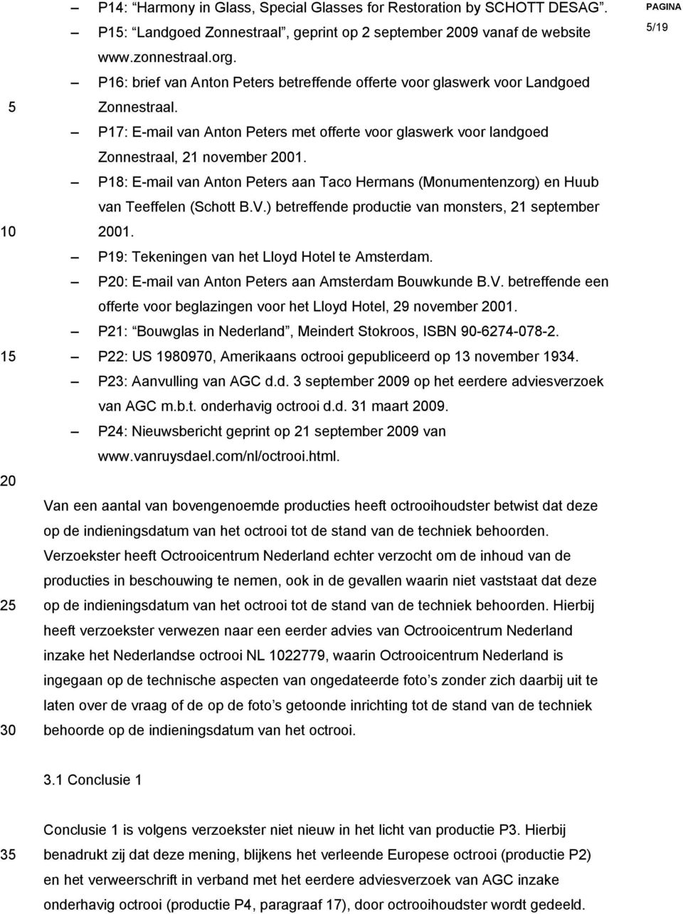 P18: E-mail van Anton Peters aan Taco Hermans (Monumentenzorg) en Huub van Teeffelen (Schott B.V.) betreffende productie van monsters, 21 september 01.