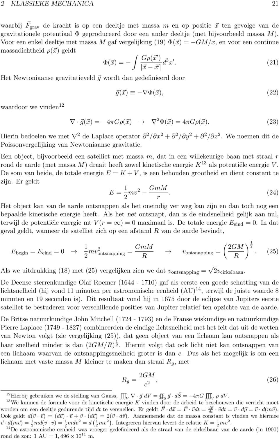 (21) Het Newtoniaanse gravitatieveld g wordt dan gedefinieerd door waardoor we vinden 12 g( x) Φ( x), (22) g( x) = 4πGρ( x) 2 Φ( x) = 4πGρ( x).