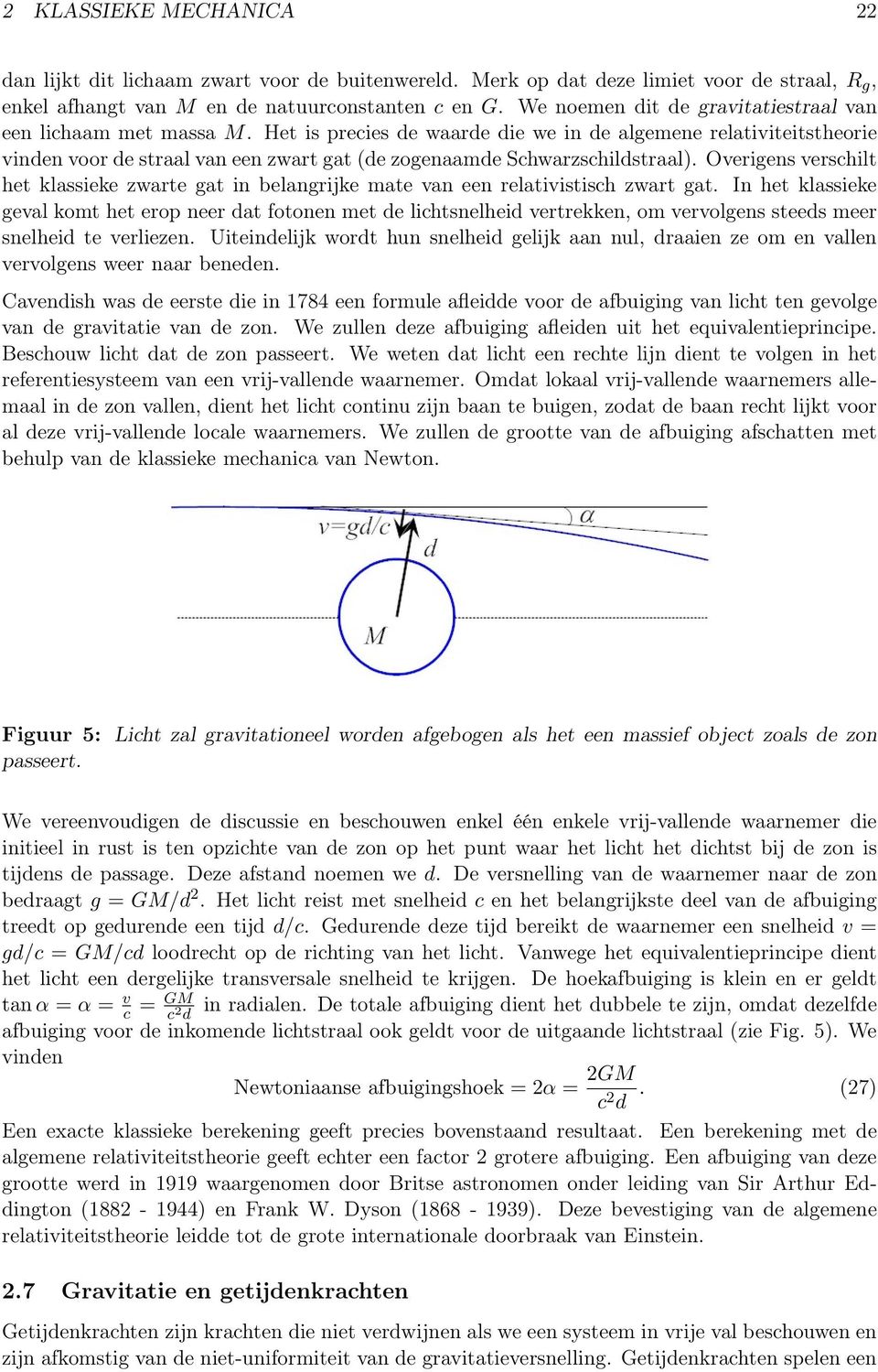 Het is precies de waarde die we in de algemene relativiteitstheorie vinden voor de straal van een zwart gat (de zogenaamde Schwarzschildstraal).