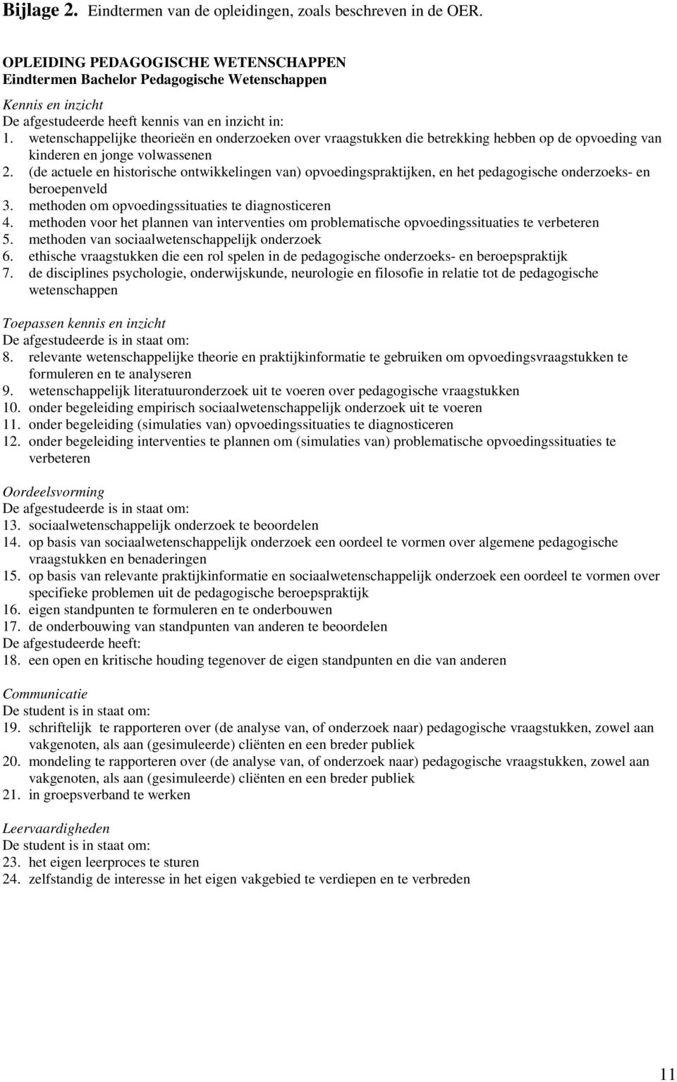 wetenschappelijke theorieën en onderzoeken over vraagstukken die betrekking hebben op de opvoeding van kinderen en jonge volwassenen 2.