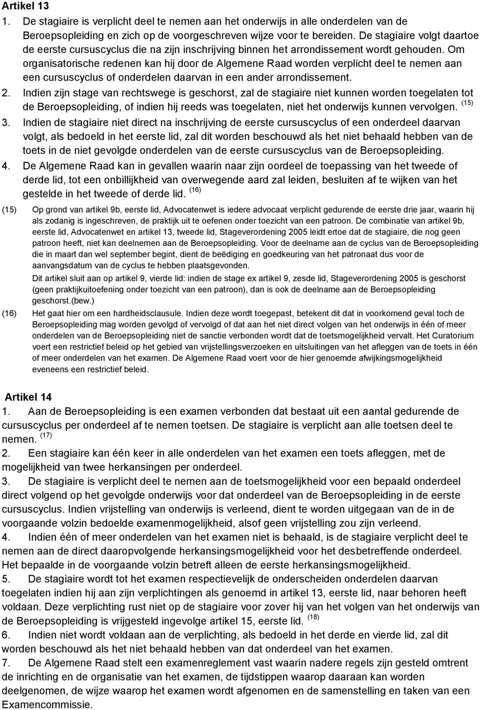 Om organisatorische redenen kan hij door de Algemene Raad worden verplicht deel te nemen aan een cursuscyclus of onderdelen daarvan in een ander arrondissement. 2.