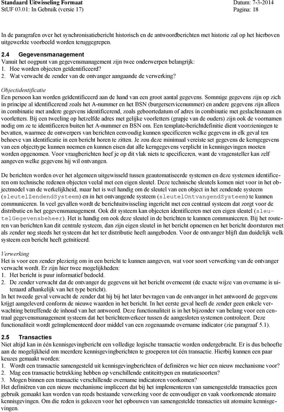 Wat verwacht de zender van de ontvanger aangaande de verwerking? Objectidentificatie Een persoon kan worden geïdentificeerd aan de hand van een groot aantal gegevens.