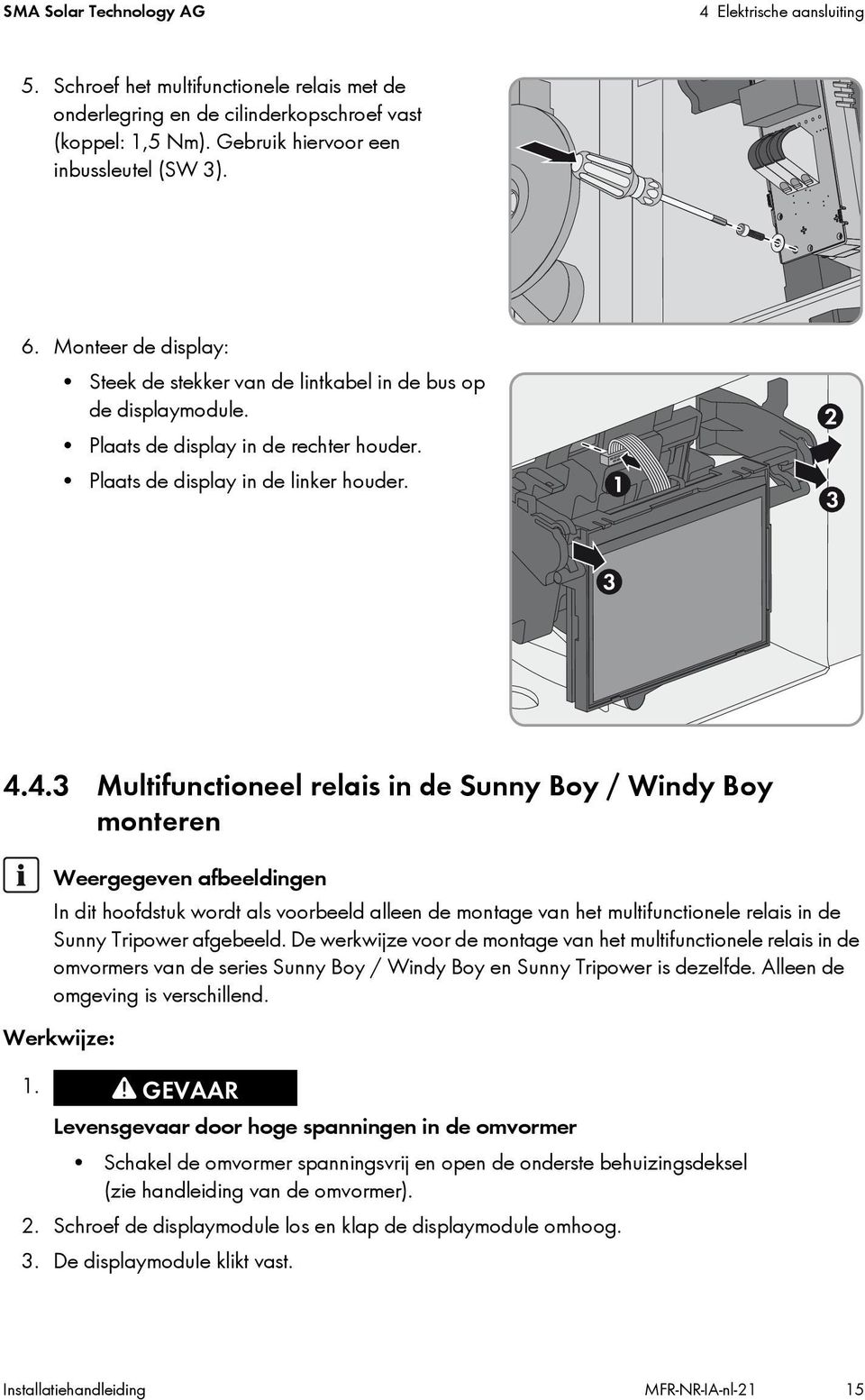 4.3 Multifunctioneel relais in de Sunny Boy / Windy Boy monteren Weergegeven afbeeldingen In dit hoofdstuk wordt als voorbeeld alleen de montage van het multifunctionele relais in de Sunny Tripower
