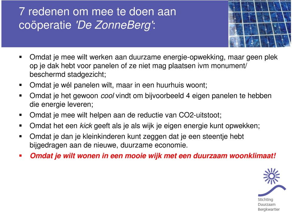 te hebben die energie leveren; Omdat je mee wilt helpen aan de reductie van CO2-uitstoot; Omdat het een kick geeft als je als wijk je eigen energie kunt opwekken; Omdat