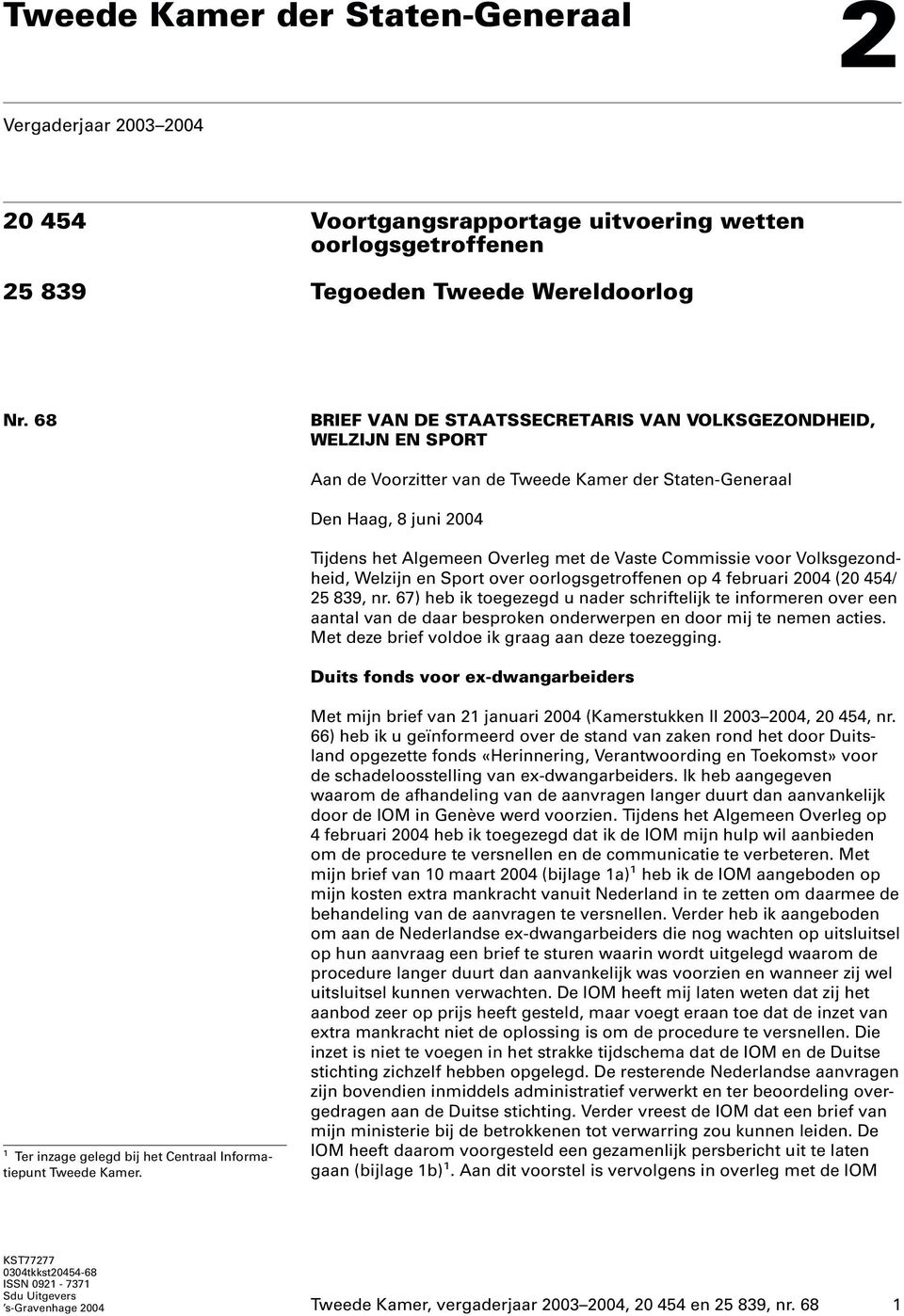 Commissie voor Volksgezondheid, Welzijn en Sport over oorlogsgetroffenen op 4 februari 2004 (20 454/ 25 839, nr.