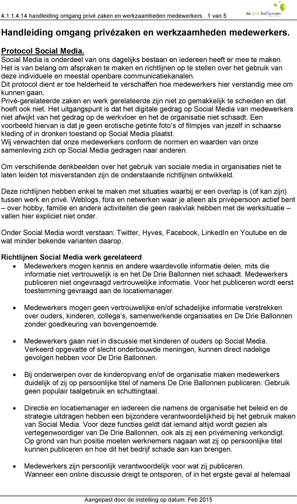 Het is van belang om afspraken te maken en richtlijnen op te stellen over het gebruik van deze individuele en meestal openbare communicatiekanalen.