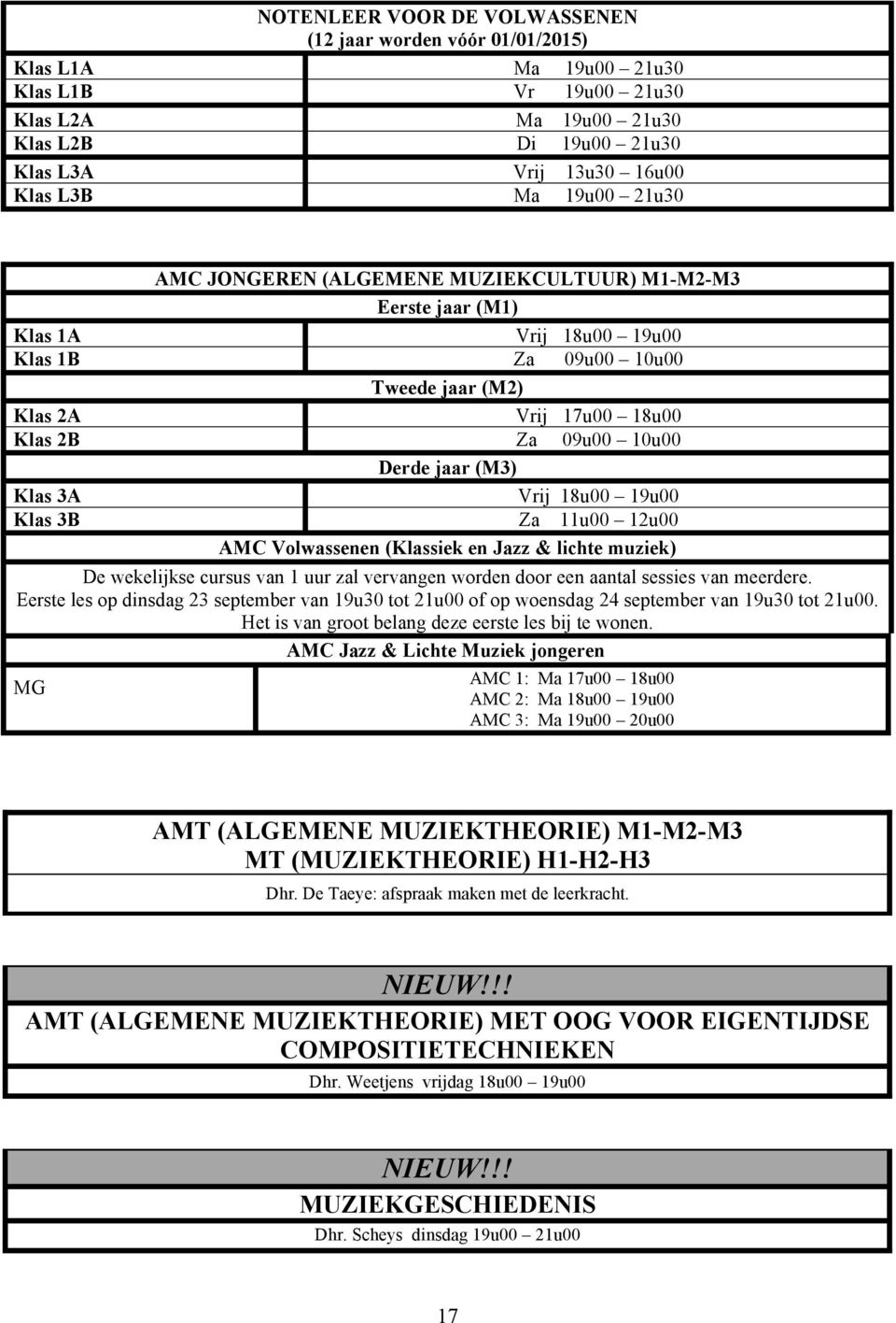 (M3) Klas 3A Vrij 18u00 19u00 Klas 3B Za 11u00 12u00 AMC Volwassenen (Klassiek en Jazz & lichte muziek) De wekelijkse cursus van 1 uur zal vervangen worden door een aantal sessies van meerdere.