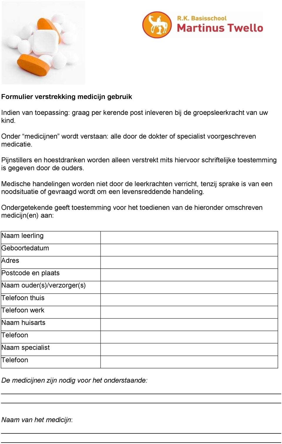 Pijnstillers en hoestdranken worden alleen verstrekt mits hiervoor schriftelijke toestemming is gegeven door de ouders.