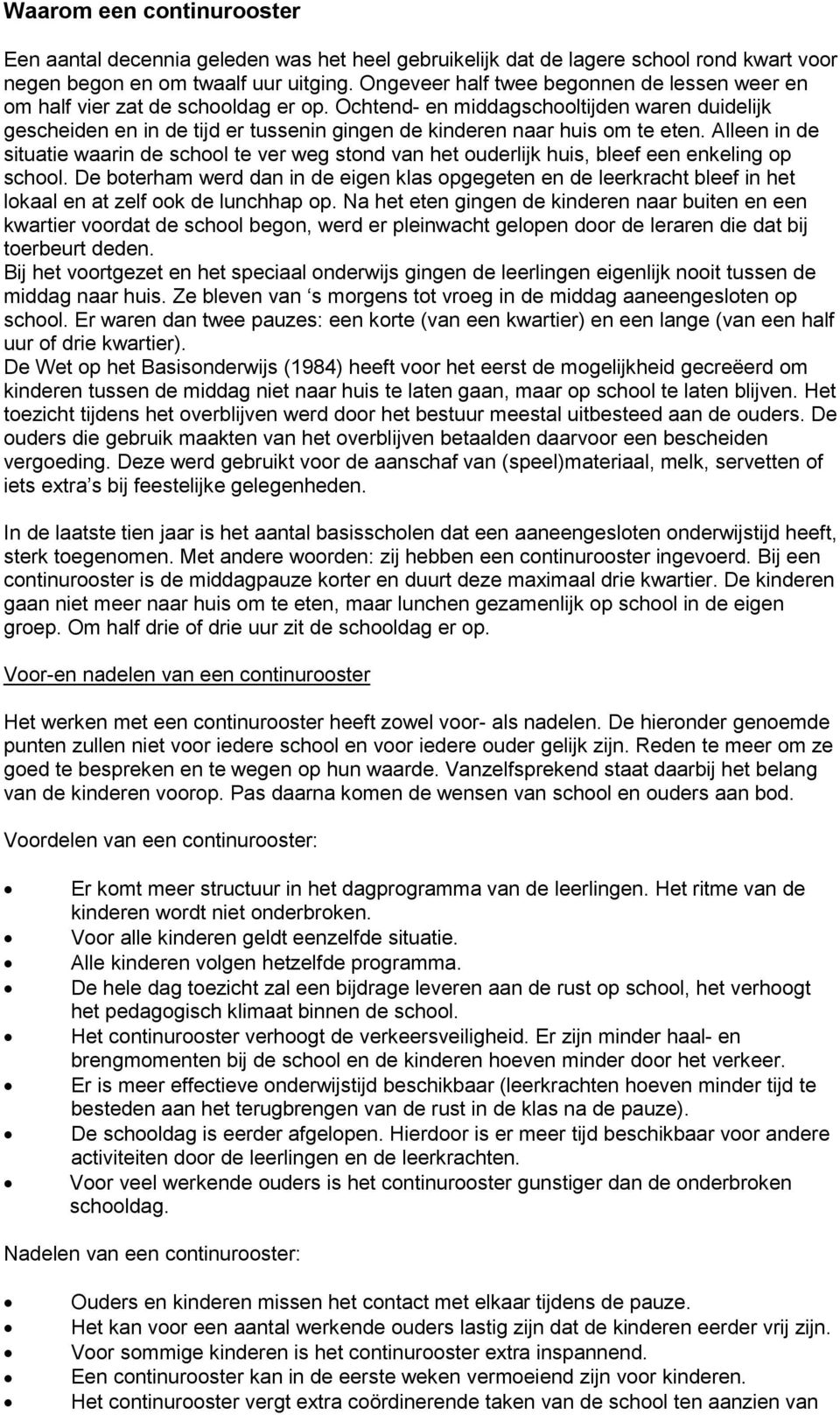 Ochtend- en middagschooltijden waren duidelijk gescheiden en in de tijd er tussenin gingen de kinderen naar huis om te eten.