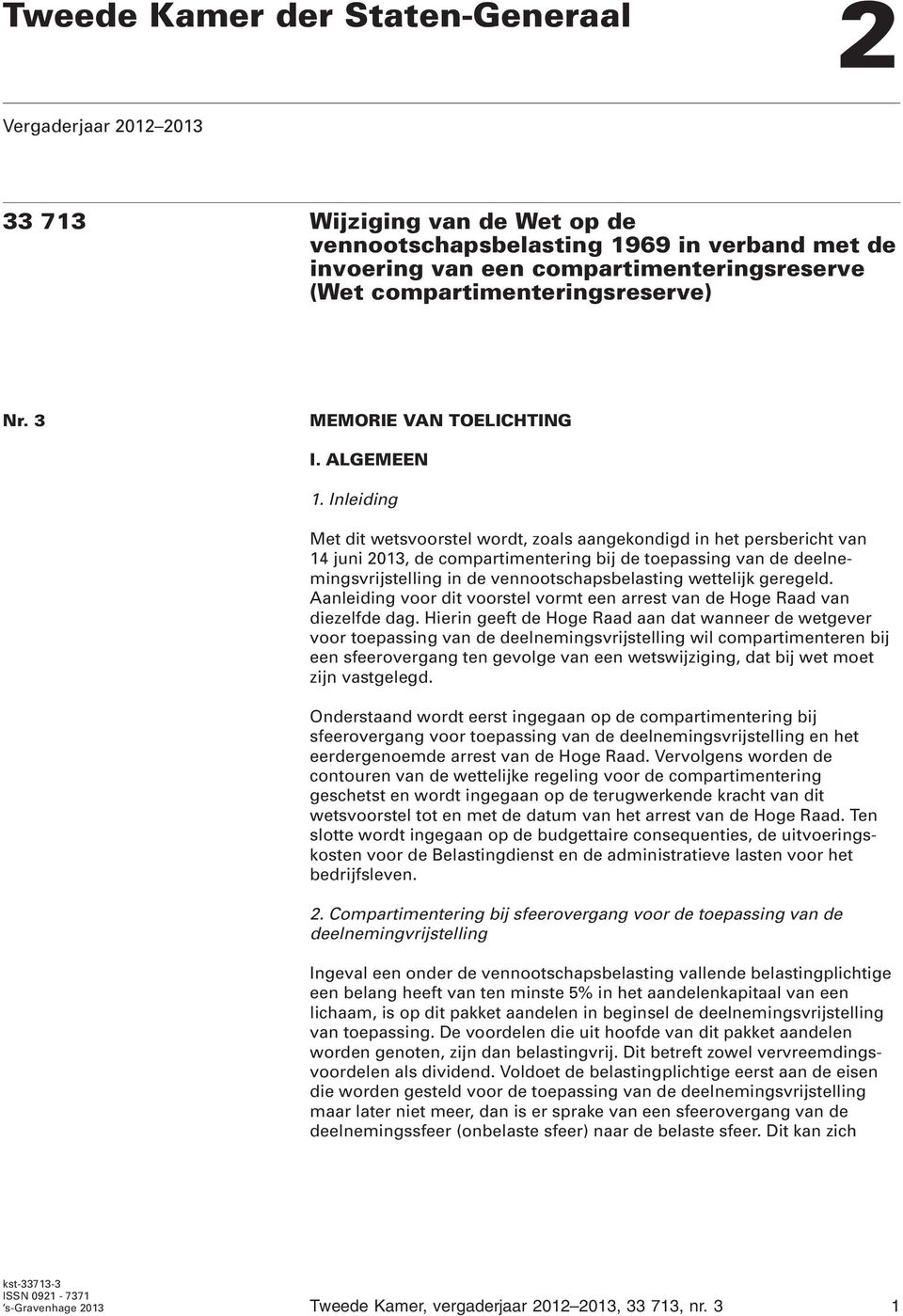 Inleiding Met dit wetsvoorstel wordt, zoals aangekondigd in het persbericht van 14 juni 2013, de compartimentering bij de toepassing van de deelnemingsvrijstelling in de vennootschapsbelasting
