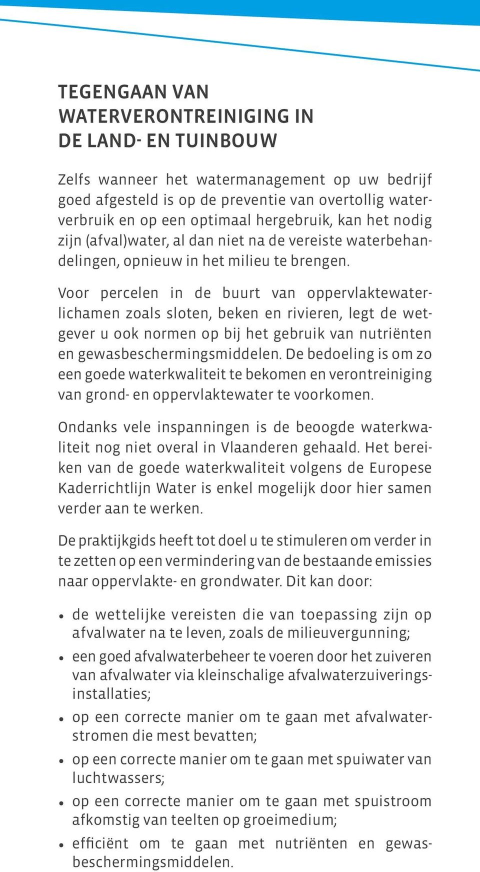 Voor percelen in de buurt van oppervlaktewaterlichamen zoals sloten, beken en rivieren, legt de wetgever u ook normen op bij het gebruik van nutriënten en gewasbeschermingsmiddelen.