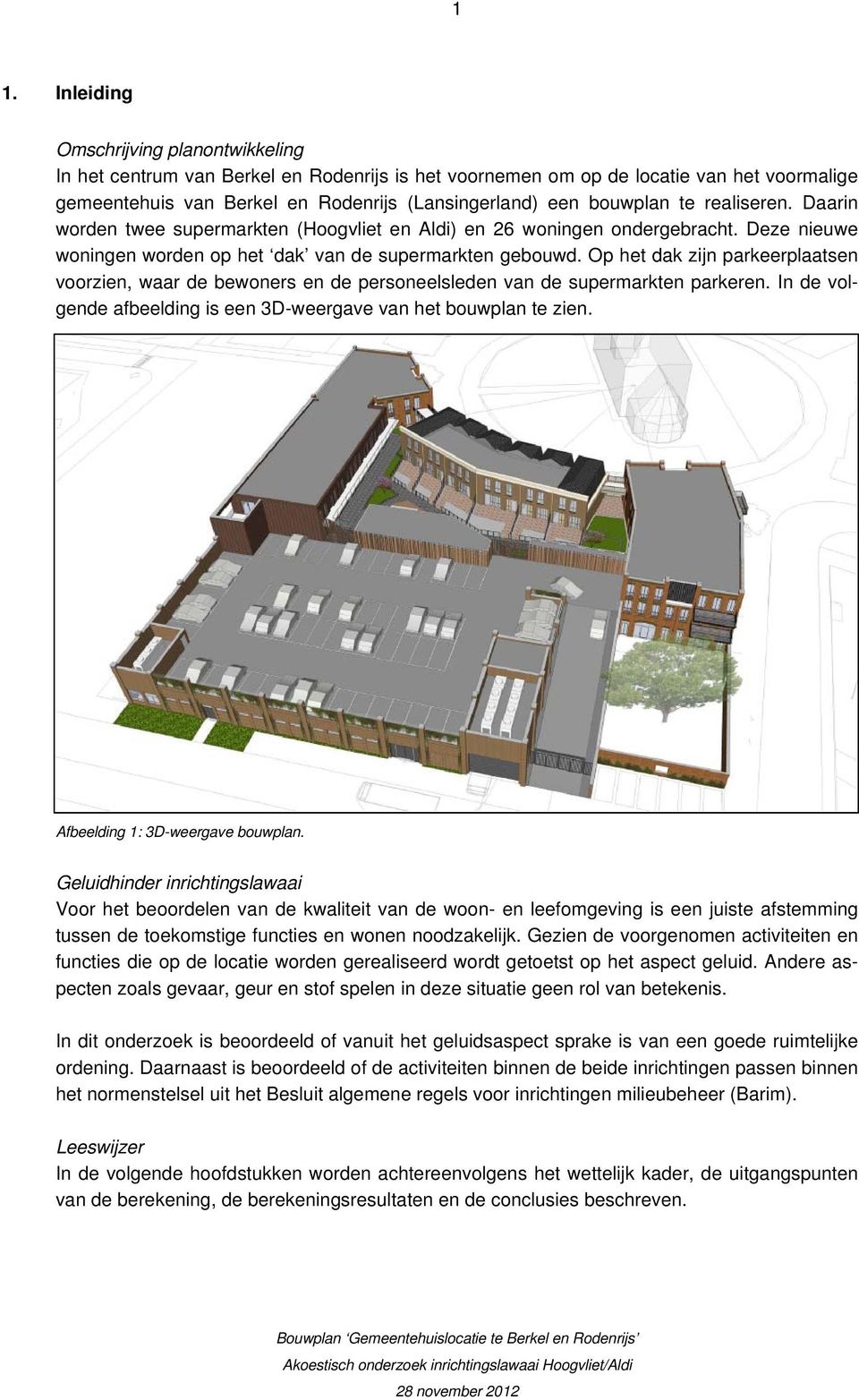 Op het dak zijn parkeerplaatsen voorzien, waar de bewoners en de personeelsleden van de supermarkten parkeren. In de volgende afbeelding is een 3D-weergave van het bouwplan te zien.