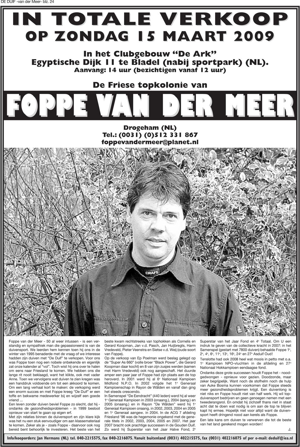 nl Foppe van der Meer - 50 al weer intussen - is een verstandig en sympathiek man die gepassioneerd is van de duivensport.