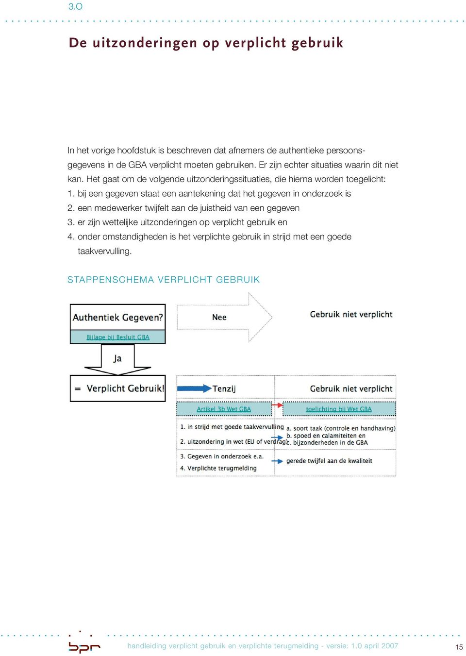 bij een gegeven staat een aantekening dat het gegeven in onderzoek is 2. een medewerker twijfelt aan de juistheid van een gegeven 3.