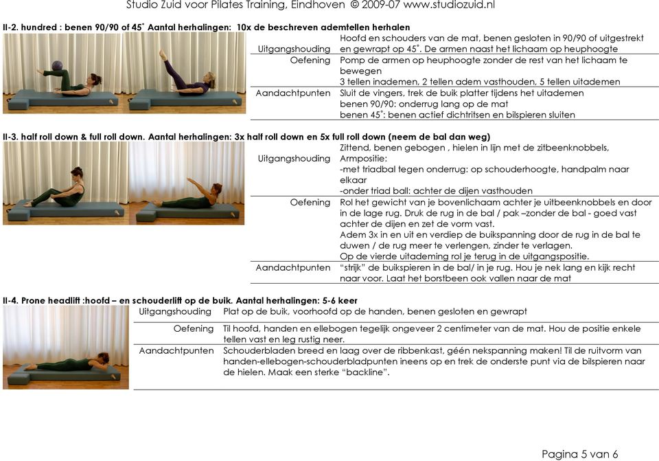 de buik platter tijdens het uitademen benen 90/90: onderrug lang op de mat benen 45 : benen actief dichtritsen en bilspieren sluiten II-3. half roll down & full roll down.