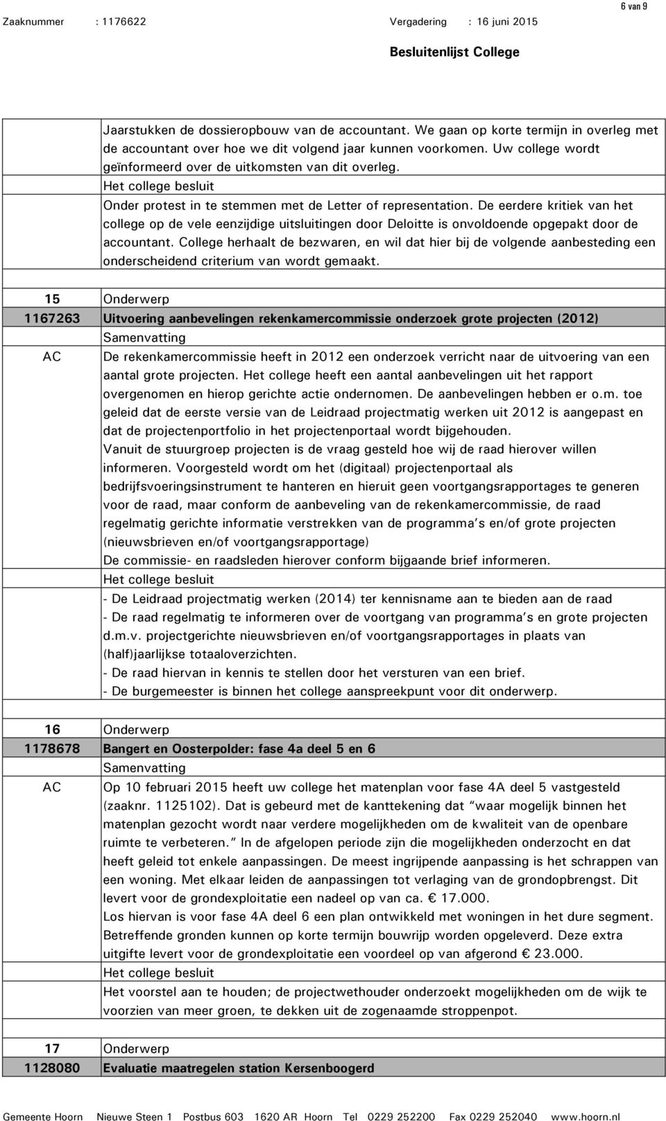 De eerdere kritiek van het college op de vele eenzijdige uitsluitingen door Deloitte is onvoldoende opgepakt door de accountant.