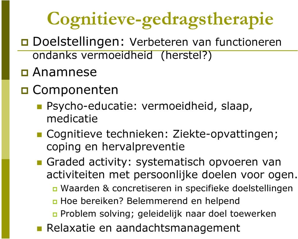 hervalpreventie Graded activity: systematisch opvoeren van activiteiten met persoonlijke doelen voor ogen.