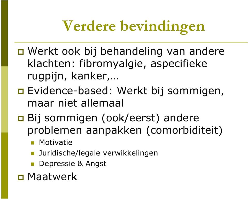 sommigen, maar niet allemaal Bij sommigen (ook/eerst) andere problemen