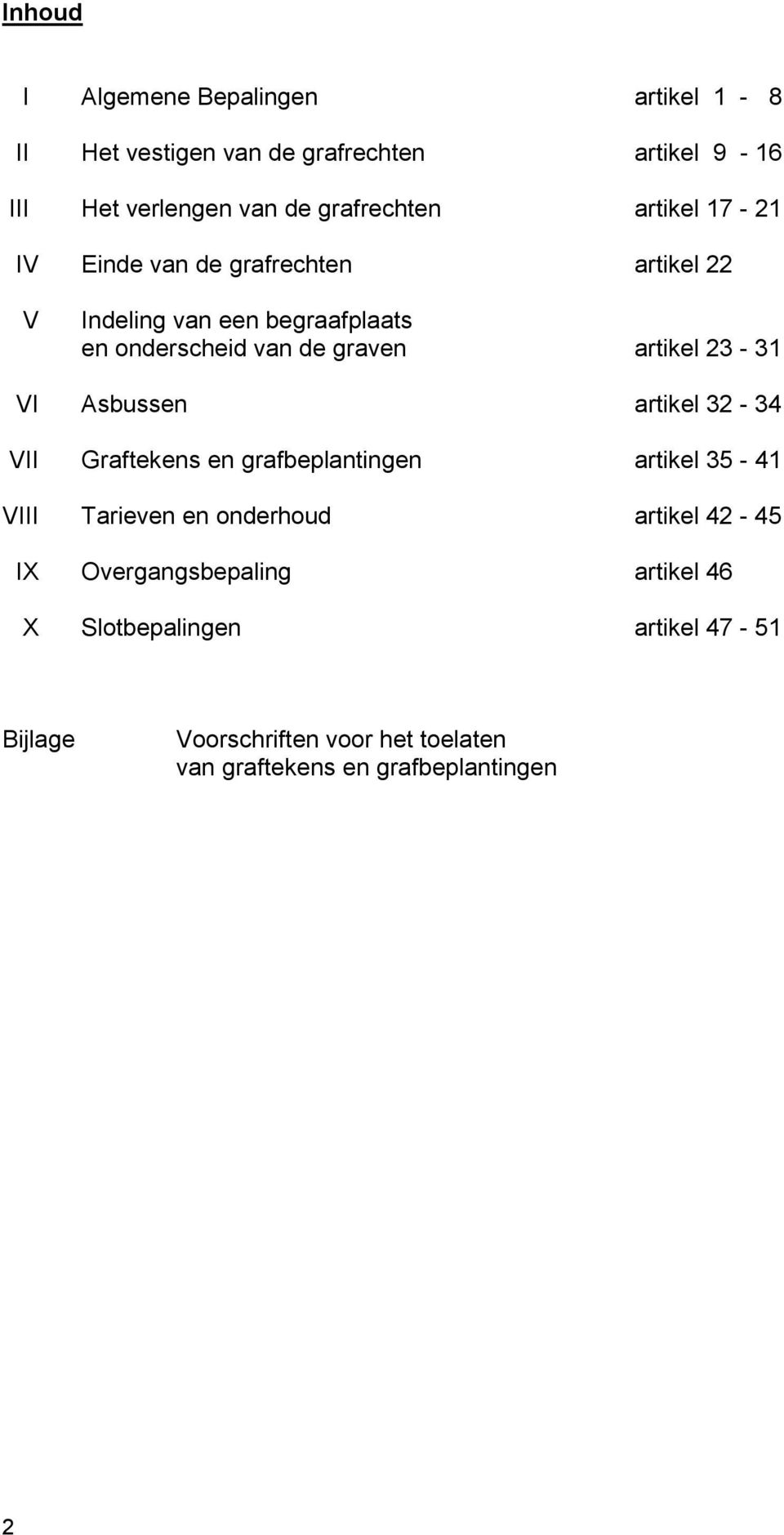 23-31 VI Asbussen artikel 32-34 VII Graftekens en grafbeplantingen artikel 35-41 VIII Tarieven en onderhoud artikel 42-45 IX