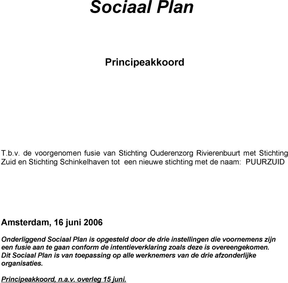 stichting met de naam: PUURZUID Amsterdam, 16 juni 2006 Onderliggend Sociaal Plan is opgesteld door de drie instellingen die