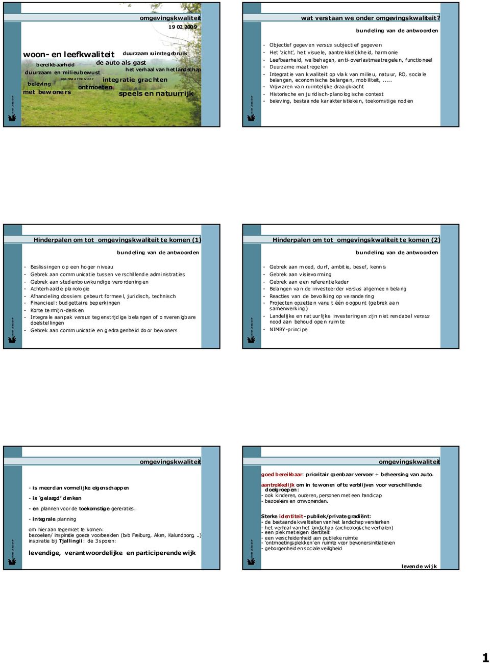 integratie grac hten beleving ontmoeten met bew one rs speels en natuurrijk - Objectief gegev en versus subjectief gegeve n - Het zicht, he t visue le, aantre kkelijkhe id, harm onie - Leefbaarhe id,