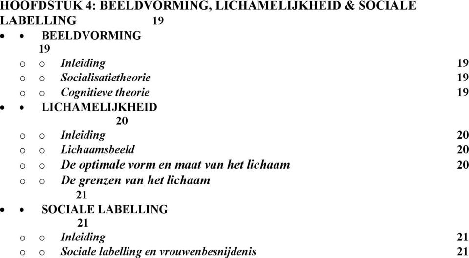 Inleiding 20 o o Lichaamsbeeld 20 o o De optimale vorm en maat van het lichaam 20 o o De