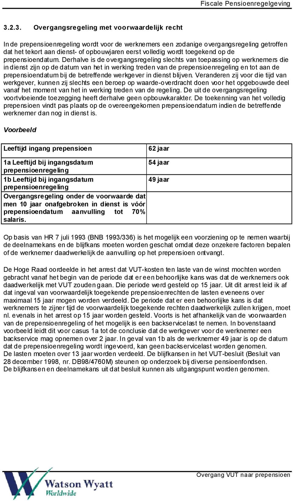 Derhalve is de overgangsregeling slechts van toepassing op werknemers die in dienst zijn op de datum van het in werking treden van de en tot aan de prepensioendatum bij de betreffende werkgever in