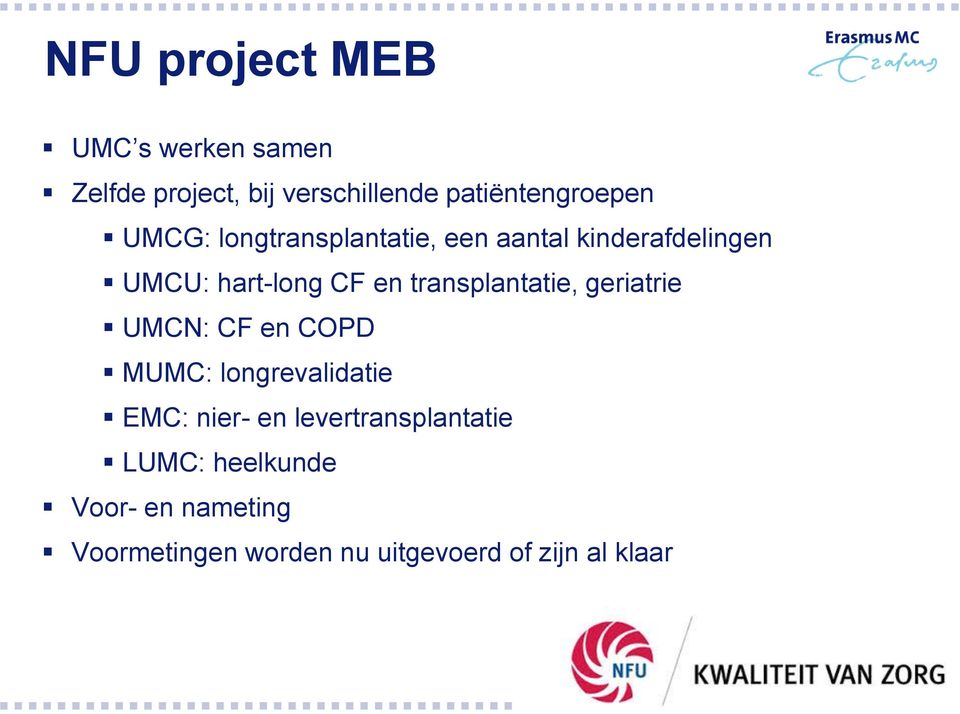 transplantatie, geriatrie UMCN: CF en COPD MUMC: longrevalidatie EMC: nier- en