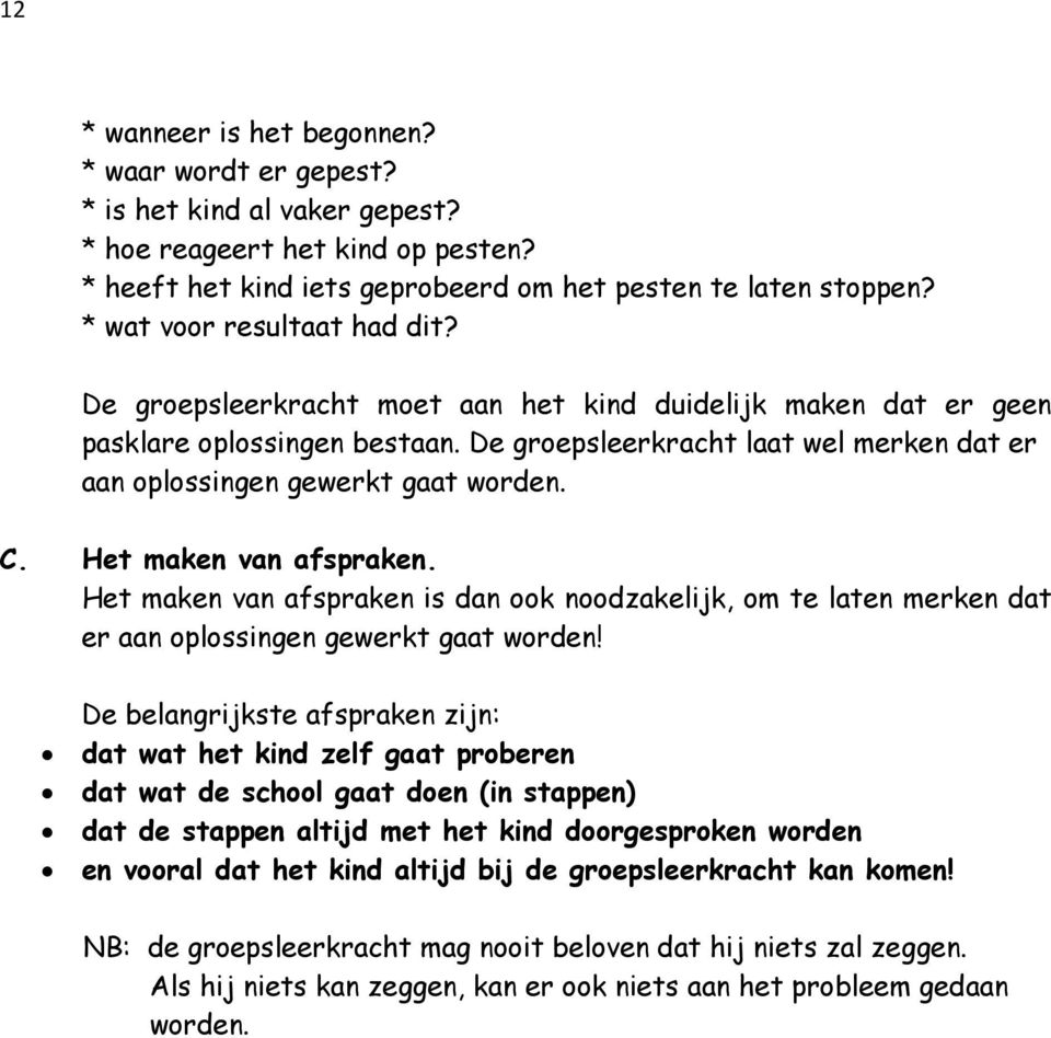 De groepsleerkracht laat wel merken dat er aan oplossingen gewerkt gaat worden. C. Het maken van afspraken.