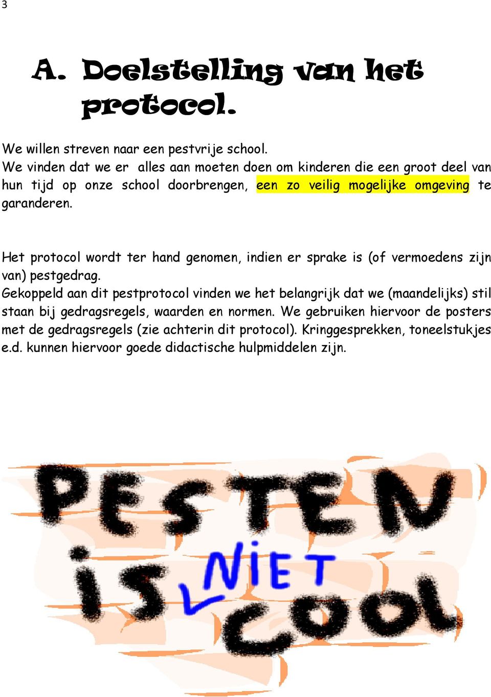 garanderen. Het protocol wordt ter hand genomen, indien er sprake is (of vermoedens zijn van) pestgedrag.