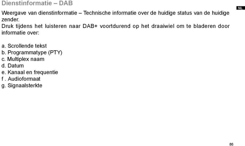 Druk tijdens het luisteren naar DAB+ voortdurend op het draaiwiel om te bladeren door