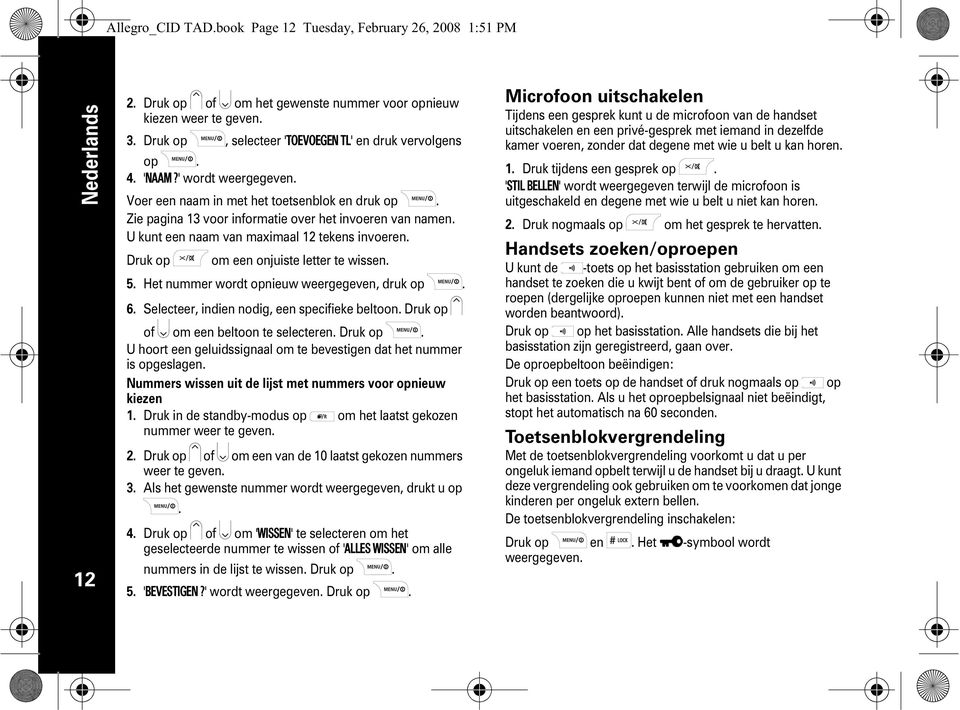 ' wordt weergegeven Voer een naam in met het toetsenblok en druk op Zie pagina 13 voor informatie over het invoeren van namen U kunt een naam van maximaal 12 tekens invoeren Druk op om een onjuiste