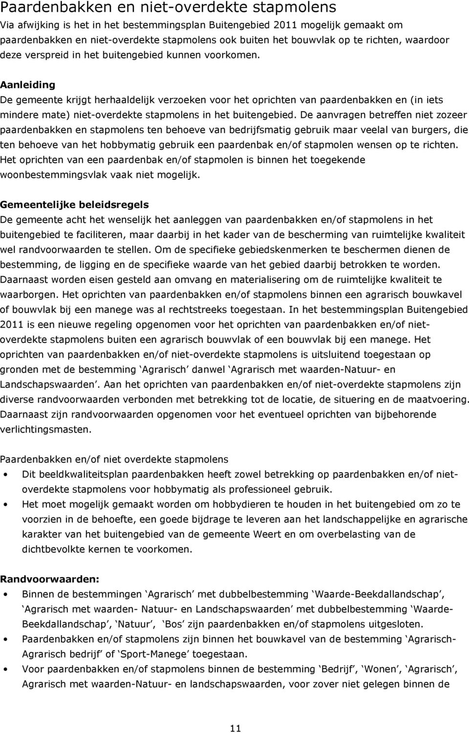 Aanleiding De gemeente krijgt herhaaldelijk verzoeken voor het oprichten van paardenbakken en (in iets mindere mate) niet-overdekte stapmolens in het buitengebied.