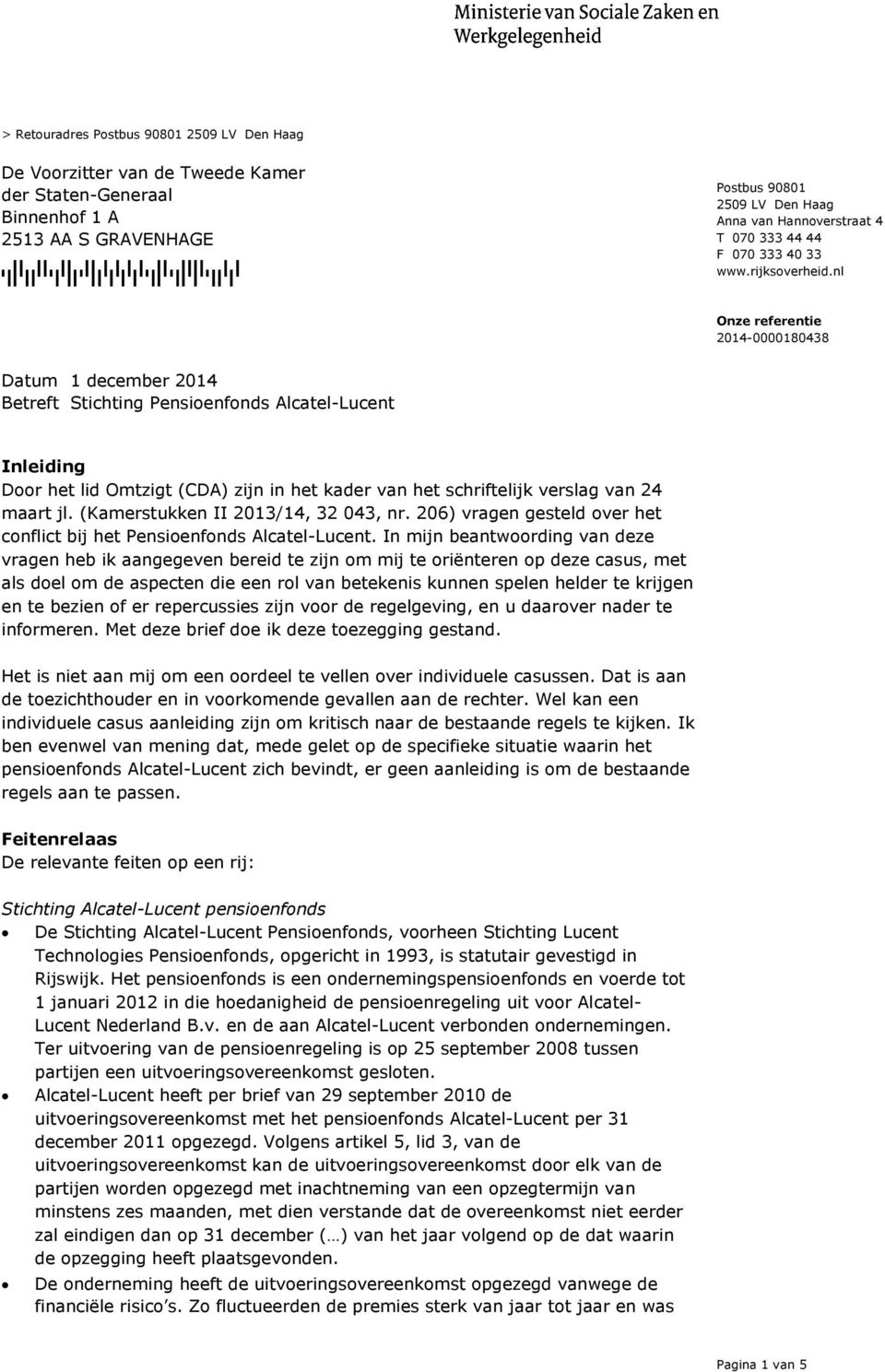 nl Betreft Stichting Pensioenfonds Alcatel-Lucent Inleiding Door het lid Omtzigt (CDA) zijn in het kader van het schriftelijk verslag van 24 maart jl. (Kamerstukken II 2013/14, 32 043, nr.