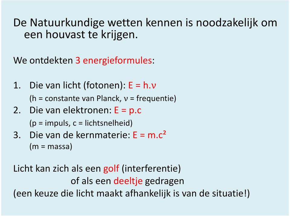 νν (h = constante van Planck, ν= frequentie) 2. Die van elektronen: E = p.