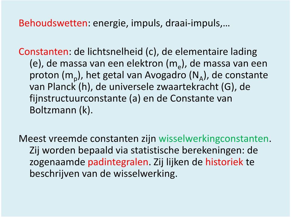 zwaartekracht (G), de fijnstructuurconstante (a) en de Constante van Boltzmann (k).