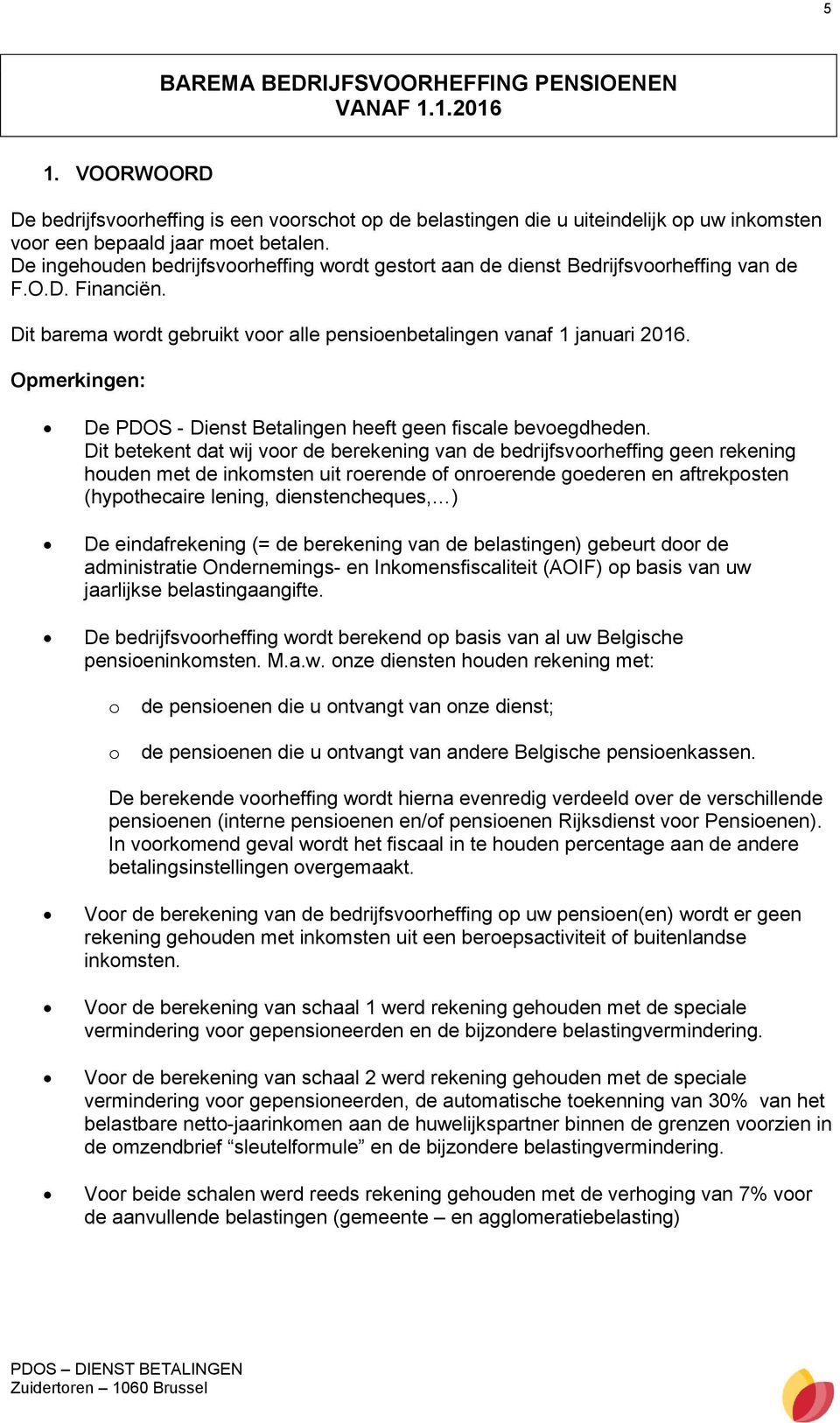 Opmerkingen: De PDOS - Dienst Betalingen heeft geen fiscale bevoegdheden.